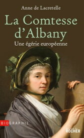 La Comtesse d'Albany Une ?g?rie europ?enne【電子書籍】[ Anne de Lacretelle ]