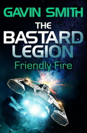 The Bastard Legion: Friendly Fire Book 2【電子書籍】[ Gavin G. Smith ]