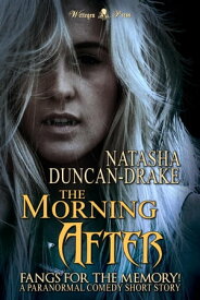 The Morning After: Fangs for the Memory! (A Paranormal Comedy Short Story)【電子書籍】[ Natasha Duncan-Drake ]