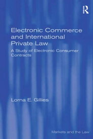 Electronic Commerce and International Private Law A Study of Electronic Consumer Contracts【電子書籍】[ Lorna E. Gillies ]
