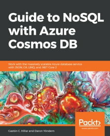 Guide to NoSQL with Azure Cosmos DB Work with the massively scalable Azure database service with JSON, C#, LINQ, and .NET Core 2【電子書籍】[ Daron Y?ndem ]