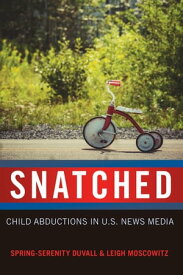 Snatched Child Abductions in U.S. News Media【電子書籍】[ Sharon R. Mazzarella ]