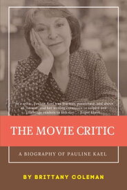 The Movie Critic A Biography of Pauline Kael【電子書籍】[ Brittany Coleman ]