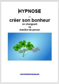 Hypnose pour cr?er son bonheur en changeant sa fa?on de penser【電子書籍】[ Jean Delpech ]