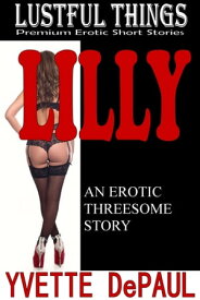 Lilly: An Erotic Threesome Story【電子書籍】[ Yvette DePaul ]