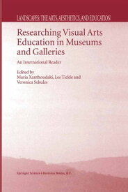 Researching Visual Arts Education in Museums and Galleries An International Reader【電子書籍】