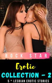 Erotic Collection - 2: * 5 * Lesbian Erotic Short Stories! (Bundle)【電子書籍】[ Rock Star ]