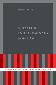 Strategic Indeterminacy in the Law【電子書籍】[ David Lanius ]