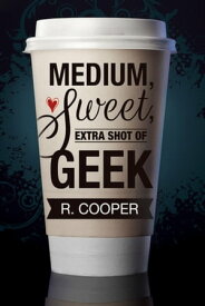 Medium, Sweet, Extra Shot of Geek【電子書籍】[ R. Cooper ]