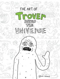 The Art of Trover Saves the Universe【電子書籍】[ Squanch Games ]