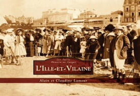 L'Ille-et-Vilaine - Les Petits M?moire en Images【電子書籍】[ Lamour Alain et Claudine ]