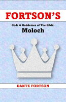Fortson's Gods & Goddesses of The Bible: Moloch