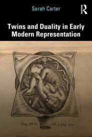 Twins and Duality in Early Modern Representation 【電子書籍】[ Sarah Carter ]