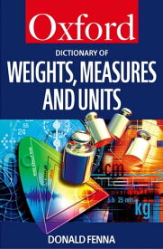 A Dictionary of Weights, Measures, and Units【電子書籍】[ Donald Fenna ]