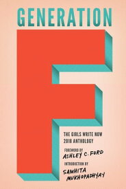 Generation F The Girls Write Now 2018 Anthology【電子書籍】[ Girls Write Now ]