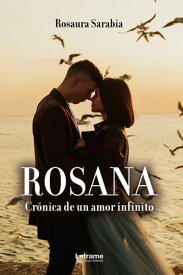 Rosana Cr?nicas de un amor infinito【電子書籍】[ Rosaura Sarabia ]