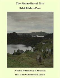 The Steam-Shovel Man【電子書籍】[ Ralph Delahaye Paine ]
