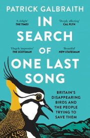 In Search of One Last Song: Britain’s disappearing birds and the people trying to save them【電子書籍】[ Patrick Galbraith ]
