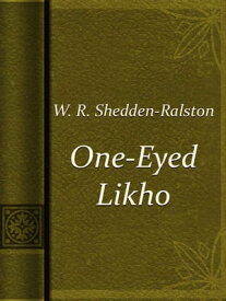One-Eyed Likho【電子書籍】[ W. R. Shedden-Ralston ]