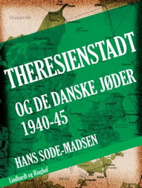 Theresienstadt - og de danske j?der 1940-45【電子書籍】[ Hans Sode Madsen ]