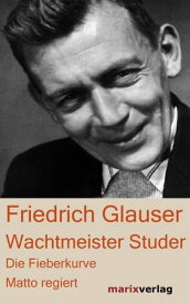 Wachtmeister Studer Die Fieberkurve. Matto regiert【電子書籍】[ Friedrich Glauser ]