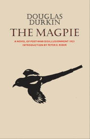The Magpie A Novel of Post-War Disillusionment 1923【電子書籍】[ Douglas Durkin ]