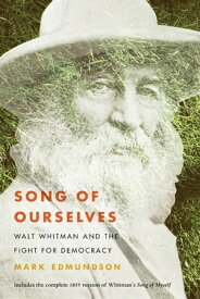 Song of Ourselves Walt Whitman and the Fight for Democracy【電子書籍】[ Mark Edmundson ]
