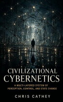 Civilizational Cybernetics A Multi-Layered System of Perception, Control, and State Change