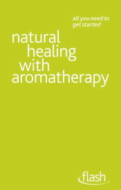 Natural Healing with Aromatherapy: Flash【電子書籍】[ Denise Whichello Brown ]