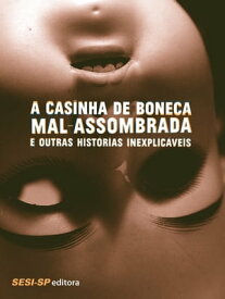 A Casinha de boneca mal-assombrada e outras hist?rias inexplic?veis【電子書籍】[ Sir Arthur Conan Doyle ]