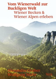 Vom Wienerwald zur Buckligen Welt Wiener Becken & Wiener Alpen erleben【電子書籍】[ Alexandra Gruber ]