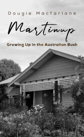 Martinup Growing Up in the Australian Bush【電子書籍】[ Dougie Macfarlane ]