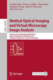 Medical Optical Imaging and Virtual Microscopy Image Analysis First International Workshop, MOVI 2022, Held in Conjunction with MICCAI 2022, Singapore, September 18, 2022, Proceedings【電子書籍】