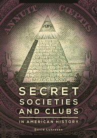 Secret Societies and Clubs in American History【電子書籍】[ David Luhrssen ]