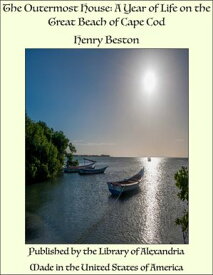 The Outermost House: A Year of Life on the Great Beach of Cape Cod【電子書籍】[ Henry Beston ]