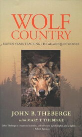 Wolf Country Eleven Years Tracking the Algonquin Wolves【電子書籍】[ John Theberge ]