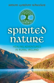 Spirited Nature Healing Adventures in Rural Ireland【電子書籍】[ Simon Gordon Wheeler ]