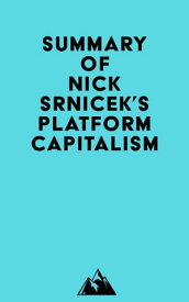 Summary of Nick Srnicek's Platform Capitalism【電子書籍】[ ? Everest Media ]