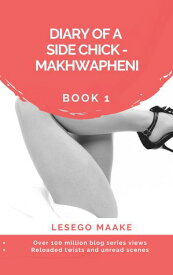 Diary of a Side Chick - Makhwapheni Book 1 DIARY OF A SIDE CHICK ? MAKHWAPHENI, #1【電子書籍】[ Lesego Maake ]