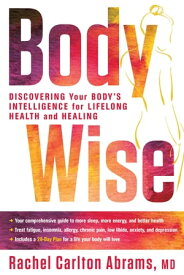 BodyWise Discovering Your Body's Intelligence for Lifelong Health and Healing【電子書籍】[ Rachel Carlton Abrams M.D. ]