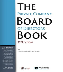 The Private Company Board of Directors Book, 2nd Edition What You Need To Know To Be A Director Of A Private Company & What Private Company Owners Need To Know To Form And Operate A Company Board【電子書籍】[ Elizabeth Hammack ]