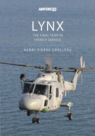 Lynx The Final Year in French Service【電子書籍】[ Henri-Pierre Grolleau ]