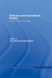 Railways and International Politics Paths of Empire, 1848-1945【電子書籍】