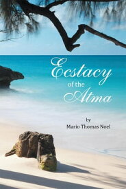 Ecstacy of the Atma【電子書籍】[ Mario Thomas Noel ]