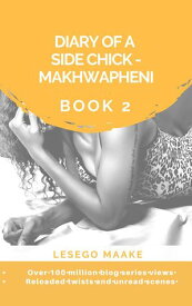 Diary of a Side Chick - Makhwapheni Book 2 DIARY OF A SIDE CHICK ? MAKHWAPHENI, #2【電子書籍】[ Lesego Maake ]