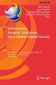 Information Security Education for a Global Digital Society 10th IFIP WG 11.8 World Conference, WISE 10, Rome, Italy, May 29-31, 2017, Proceedings【電子書籍】