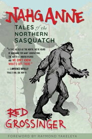 Nahganne Tales of the Northern Sasquatch【電子書籍】[ Red Grossinger ]