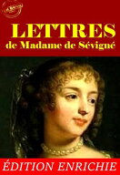Lettres de Madame de S?vign? ? L'int?grale de sa correspondance, avec pr?face, annexes et dossier …