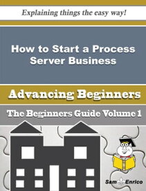 How to Start a Process Server Business (Beginners Guide) How to Start a Process Server Business (Beginners Guide)【電子書籍】[ Sharika Mayer ]