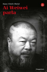 Ai Weiwei parla【電子書籍】[ Hans Ulrich Obrist ]